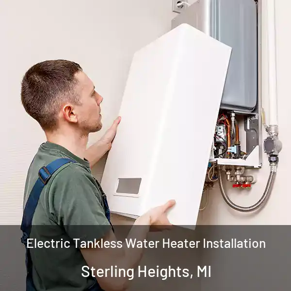  Electric Tankless Water Heater Installation Sterling Heights, MI