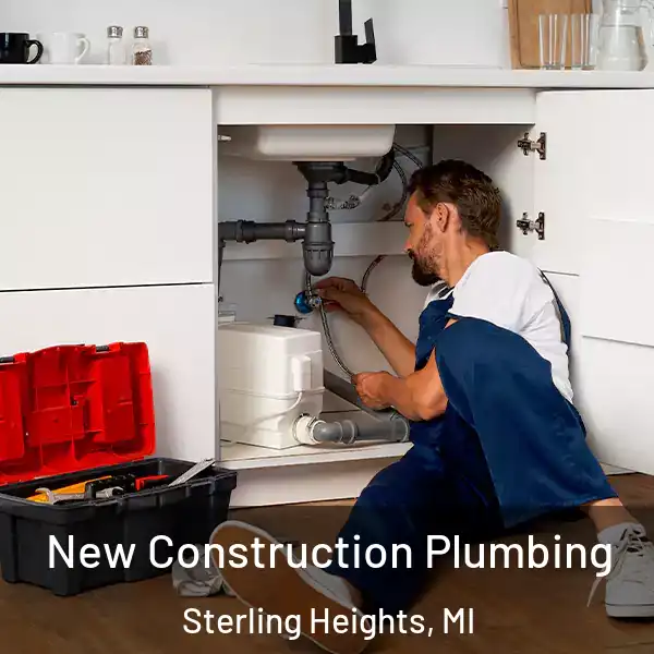  New Construction Plumbing Sterling Heights, MI