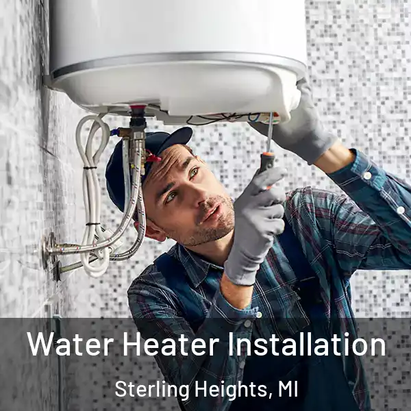  Water Heater Installation Sterling Heights, MI